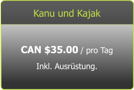 Kanu und Kajak CAN $35.00 / pro Tag Inkl. Ausrüstung.