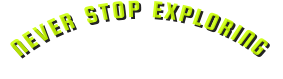 N E V E R  S T O P  E X P L O R I N G